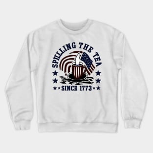 Funny 4th Of July Spilling The Tea Since 1773 Fourth of July Crewneck Sweatshirt